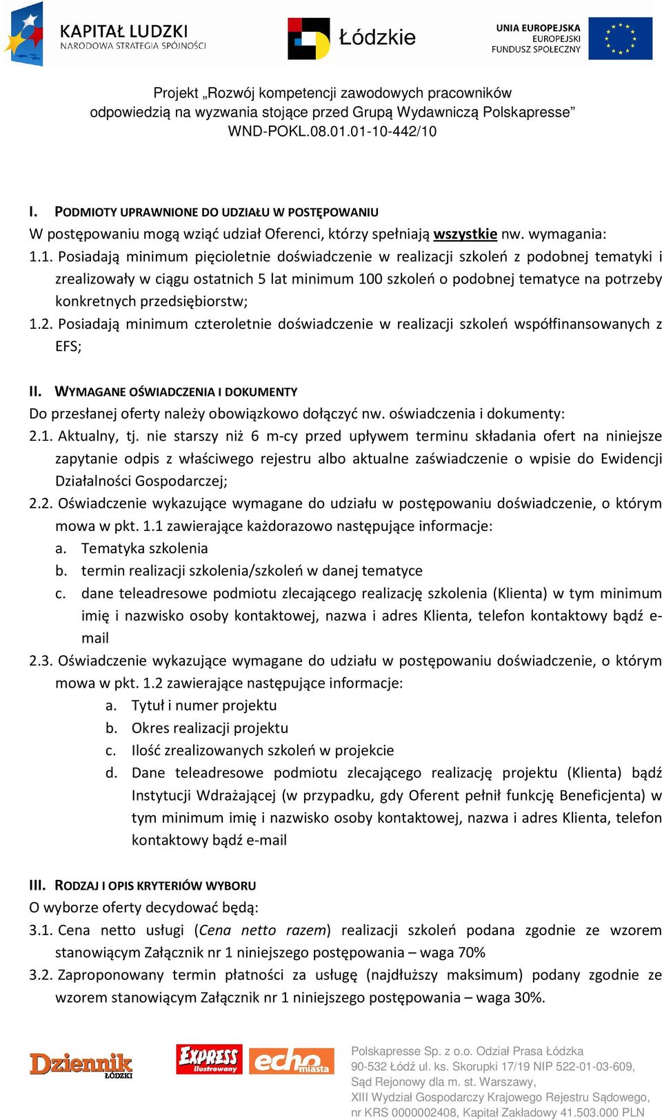 przedsiębiorstw; 1.2. Posiadają minimum czteroletnie doświadczenie w realizacji szkoleń współfinansowanych z EFS; II.