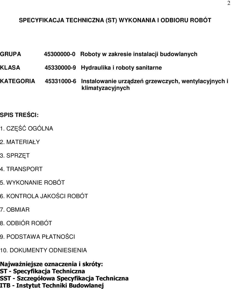 MATERIAŁY 3. SPRZĘT 4. TRANSPORT 5. WYKONANIE ROBÓT 6. KONTROLA JAKOŚCI ROBÓT 7. OBMIAR 8. ODBIÓR ROBÓT 9. PODSTAWA PŁATNOŚCI 10.