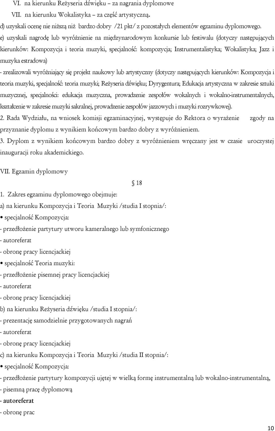 e) uzyskali nagrodę lub wyróżnienie na międzynarodowym konkursie lub festiwalu (dotyczy następujących kierunków: Kompozycja i teoria muzyki, specjalność: kompozycja; Instrumentalistyka; Wokalistyka;