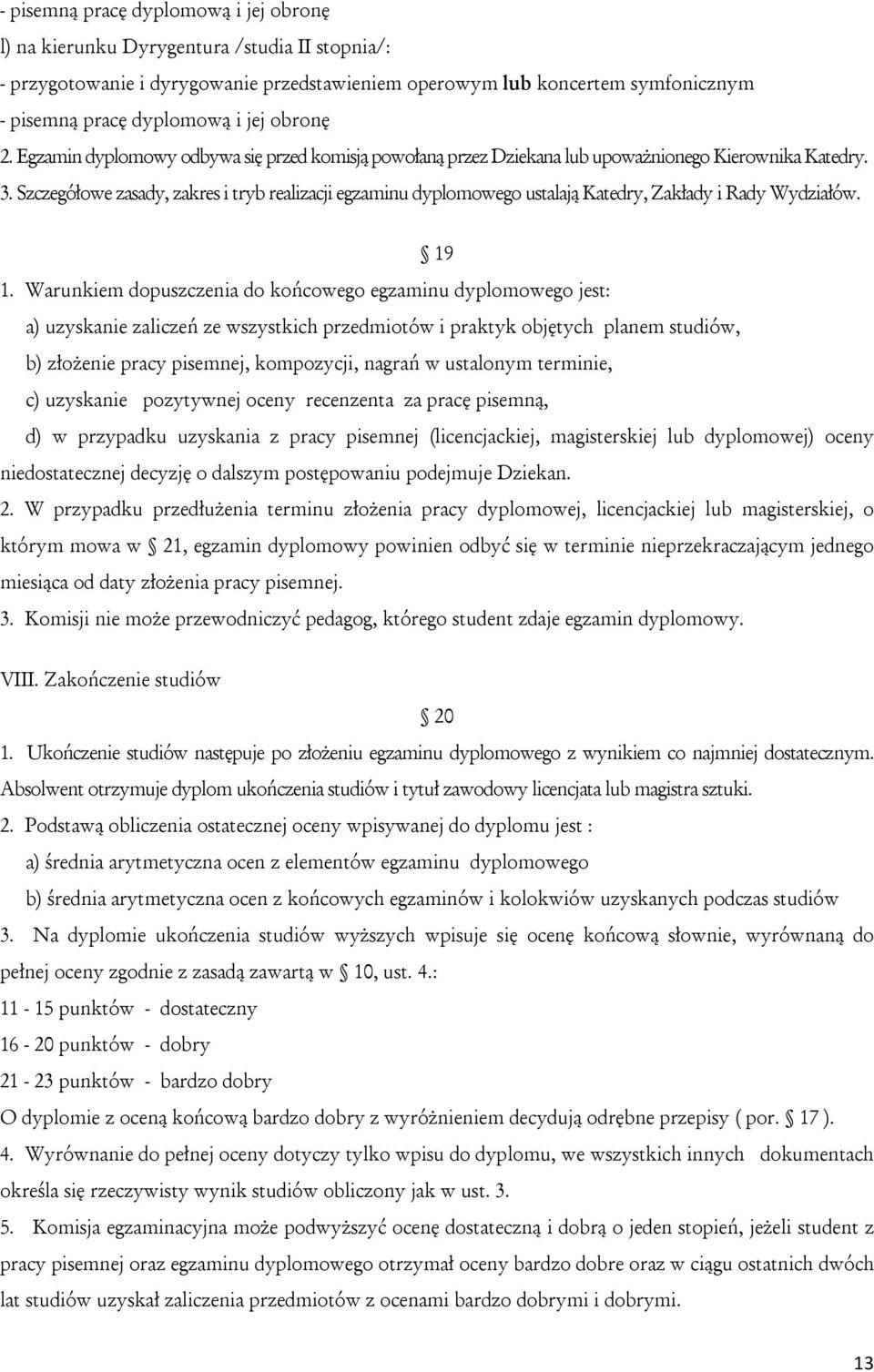 Szczegółowe zasady, zakres i tryb realizacji egzaminu dyplomowego ustalają Katedry, Zakłady i Rady Wydziałów. 19 1.