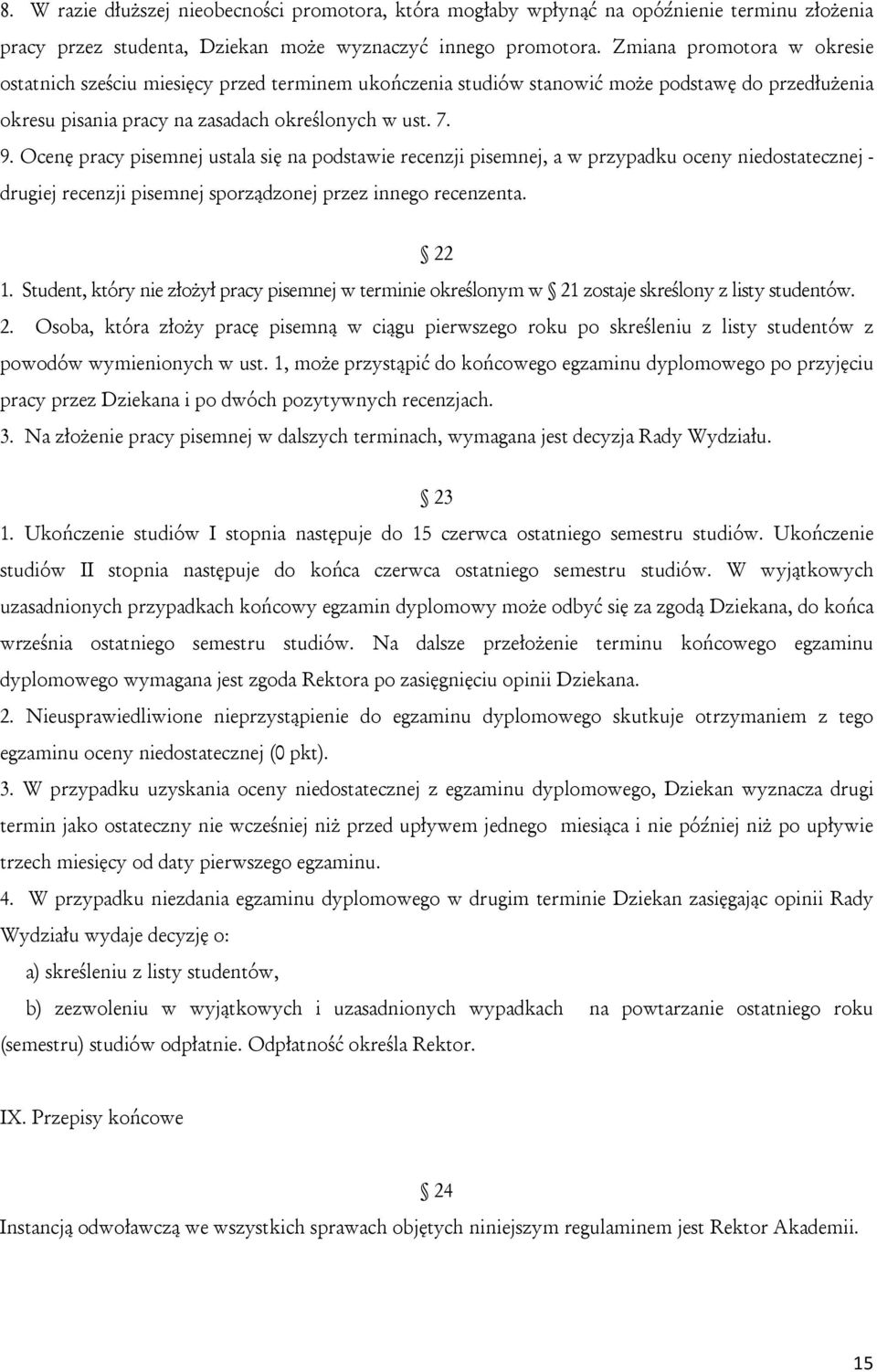 Ocenę pracy pisemnej ustala się na podstawie recenzji pisemnej, a w przypadku oceny niedostatecznej - drugiej recenzji pisemnej sporządzonej przez innego recenzenta. 22 1.