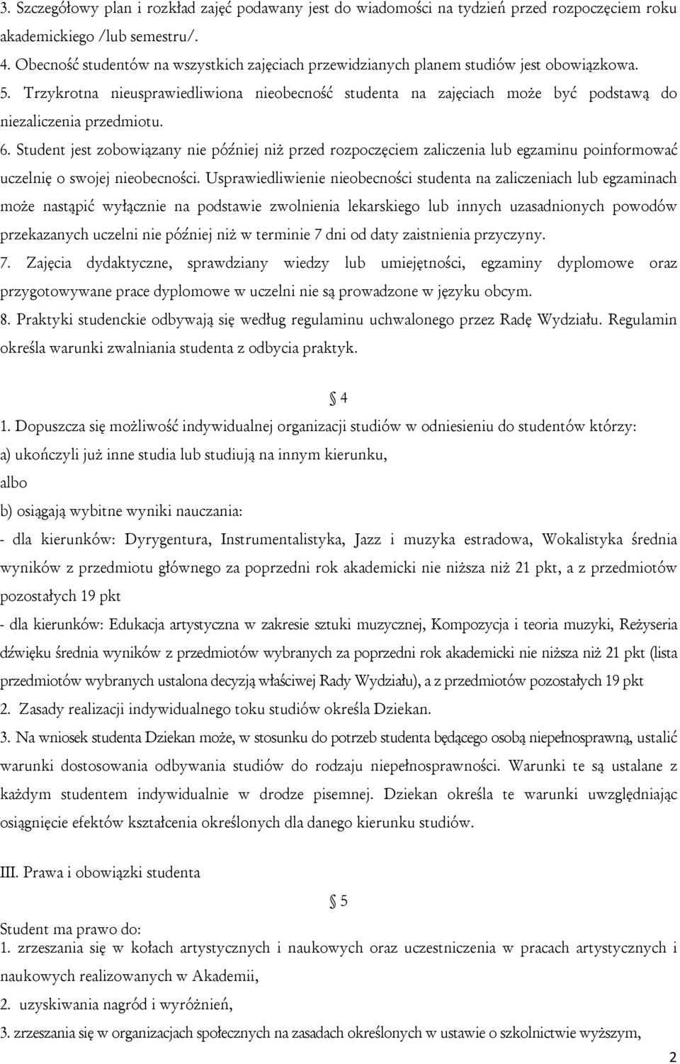 Trzykrotna nieusprawiedliwiona nieobecność studenta na zajęciach może być podstawą do niezaliczenia przedmiotu. 6.