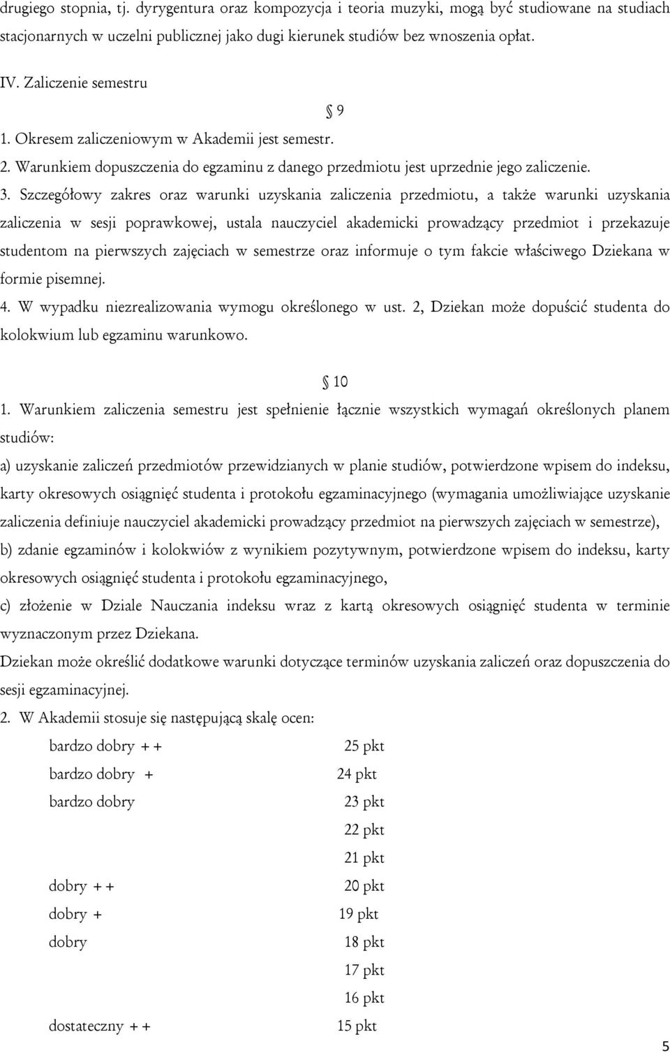 Szczegółowy zakres oraz warunki uzyskania zaliczenia przedmiotu, a także warunki uzyskania zaliczenia w sesji poprawkowej, ustala nauczyciel akademicki prowadzący przedmiot i przekazuje studentom na