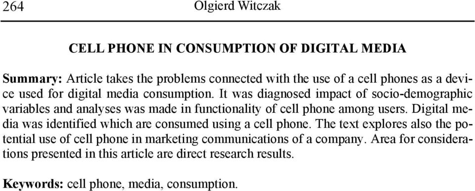 It was diagnosed impact of socio-demographic variables and analyses was made in functionality of cell phone among users.