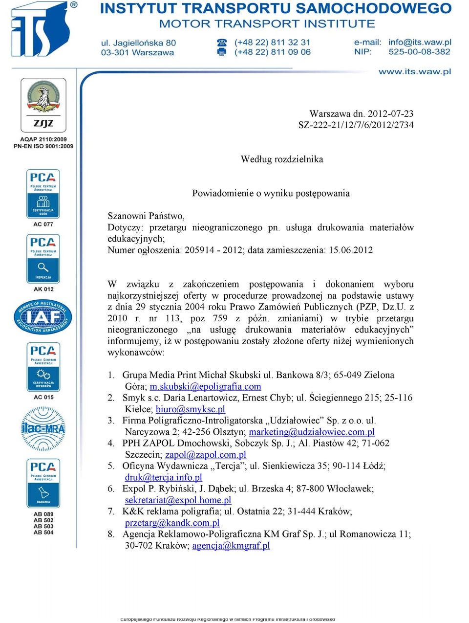 2012 W związku z zakończeniem postępowania i dokonaniem wyboru najkorzystniejszej oferty w procedurze prowadzonej na podstawie ustawy z dnia 29 stycznia 2004 roku Prawo Zamówień Publicznych (PZP, Dz.