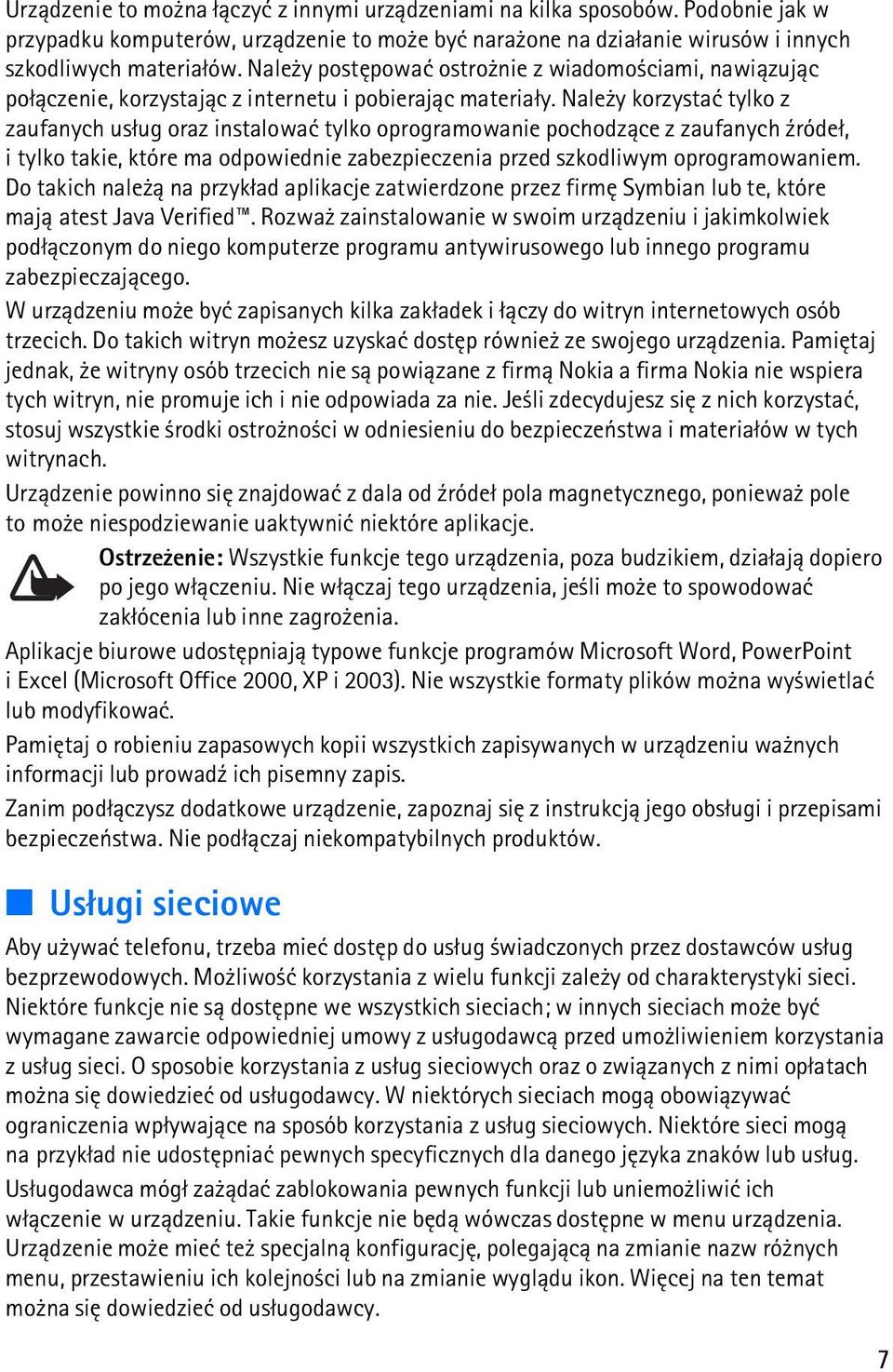 Nale y korzystaæ tylko z zaufanych us³ug oraz instalowaæ tylko oprogramowanie pochodz±ce z zaufanych ¼róde³, i tylko takie, które ma odpowiednie zabezpieczenia przed szkodliwym oprogramowaniem.