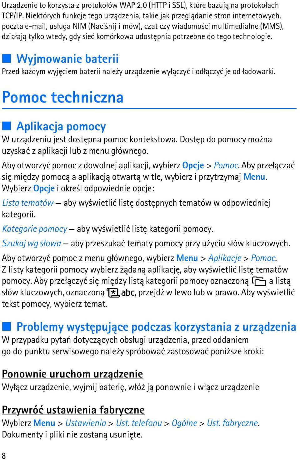 komórkowa udostêpnia potrzebne do tego technologie. Wyjmowanie baterii Przed ka dym wyjêciem baterii nale y urz±dzenie wy³±czyæ i od³±czyæ je od ³adowarki.