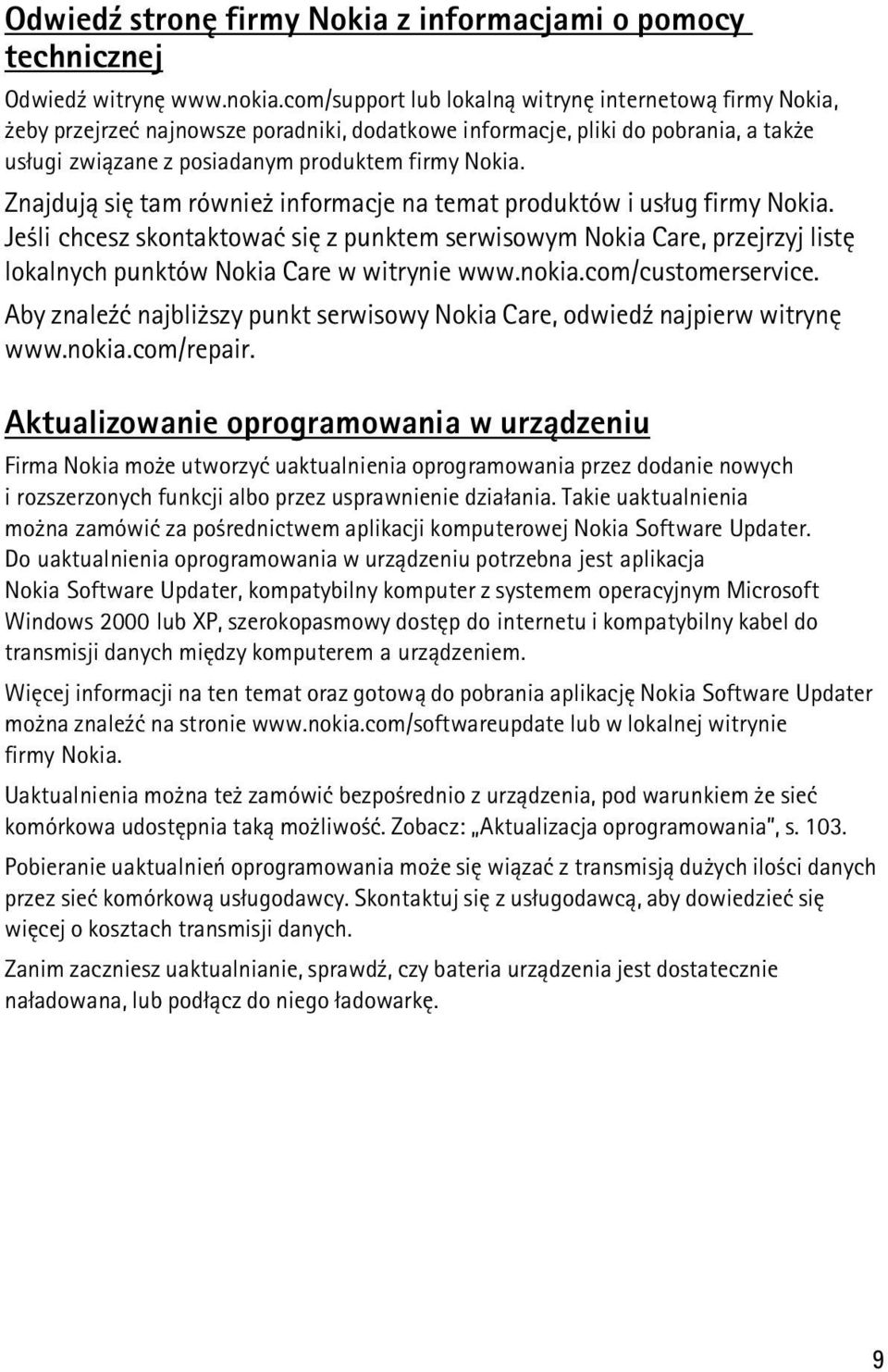 Znajduj± siê tam równie informacje na temat produktów i us³ug firmy Nokia. Je li chcesz skontaktowaæ siê z punktem serwisowym Nokia Care, przejrzyj listê lokalnych punktów Nokia Care w witrynie www.