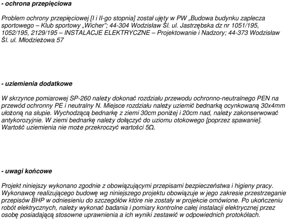 MłodzieŜowa 57 - uziemienia dodatkowe W skrzynce pomiarowej SP-260 naleŝy dokonać rozdziału przewodu ochronno-neutralnego PEN na przewód ochronny PE i neutralny N.