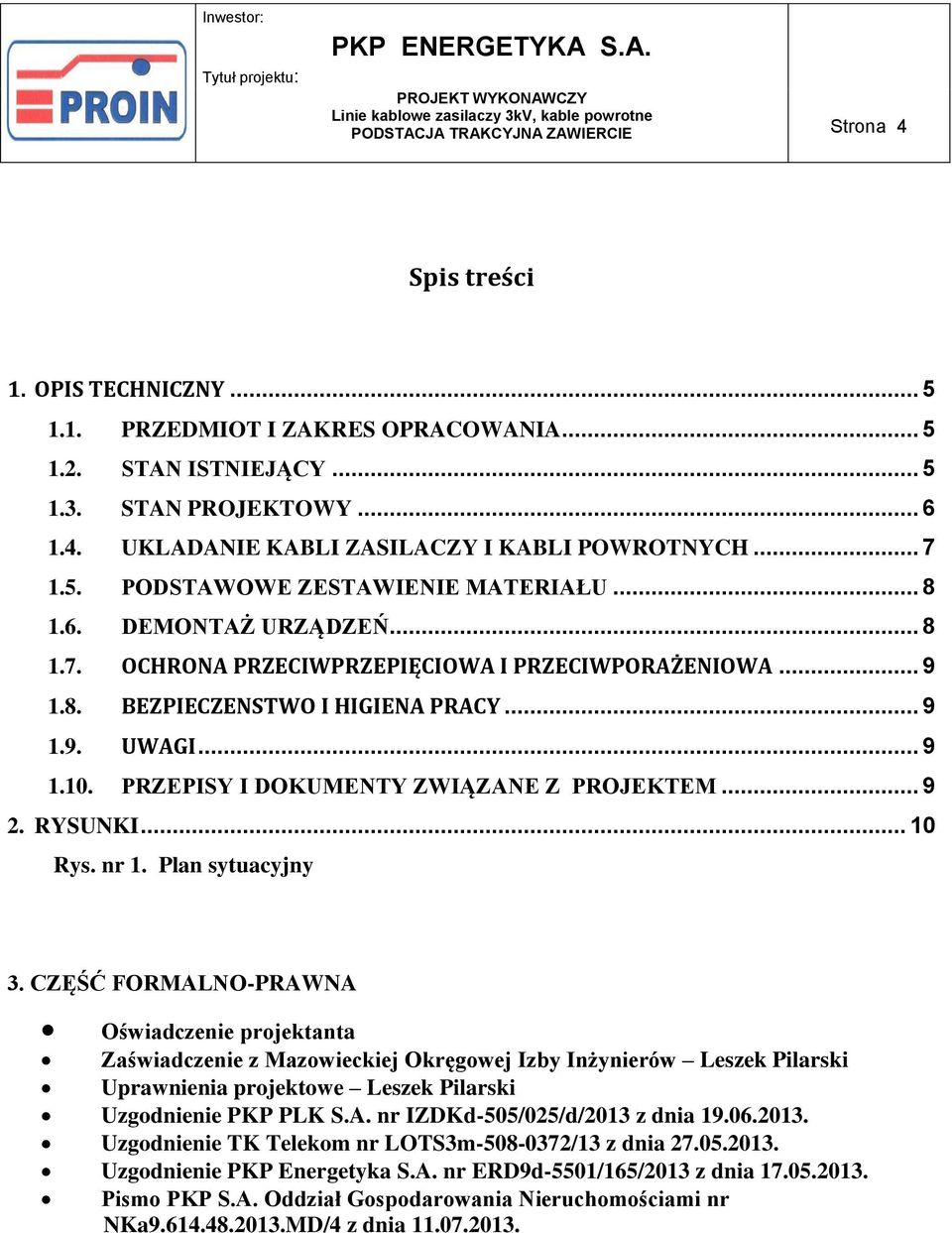 PRZEPISY I DOKUMENTY ZWIĄZANE Z PROJEKTEM... 9 2. RYSUNKI... 10 Rys. nr 1. Plan sytuacyjny 3.