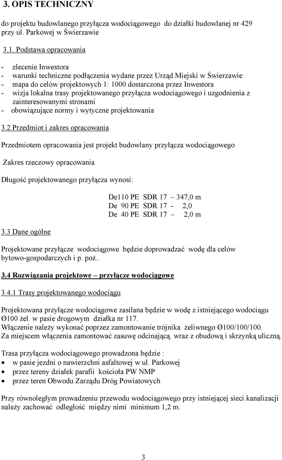 trasy projektowanego przyłącza wodociągowego i uzgodnienia z zainteresowanymi stronami - obowiązujące normy i wytyczne projektowania 3.