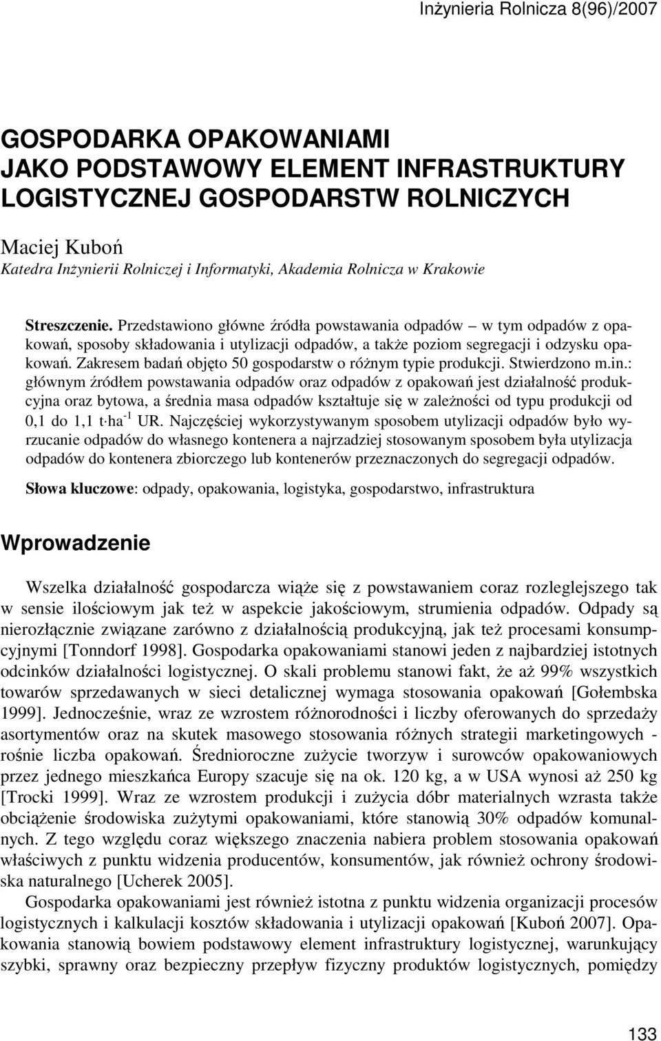 Zakresem badań objęto 50 o róŝnym typie produkcji. Stwierdzono m.in.