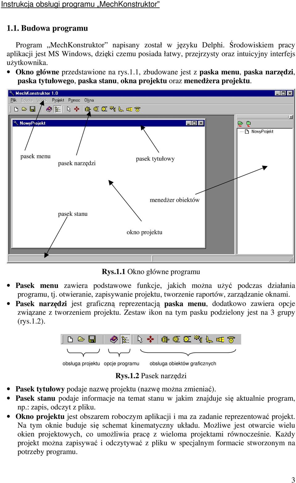 pasek menu pasek narzdzi pasek tytułowy pasek stanu meneder obiektów okno projektu Rys.1.1 Okno główne programu Pasek menu zawiera podstawowe funkcje, jakich mona uy podczas działania programu, tj.