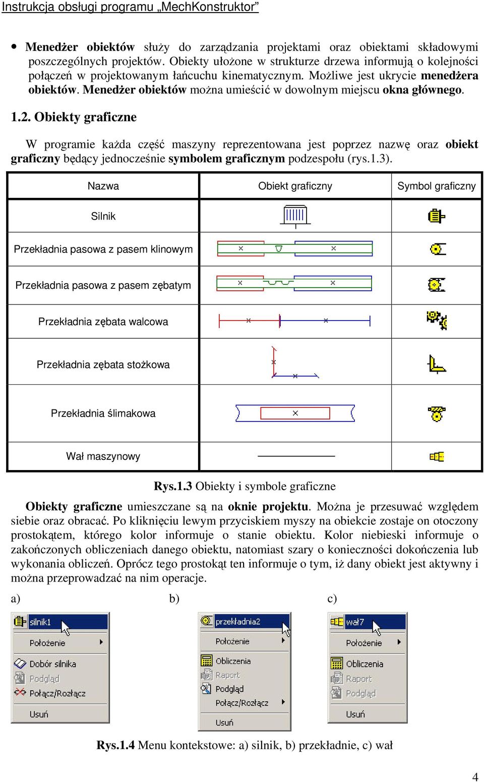 Obiekty graficzne W programie kada cz maszyny reprezentowana jest poprzez nazw oraz obiekt graficzny bdcy jednoczenie symbolem graficznym podzespołu (rys.1.3).