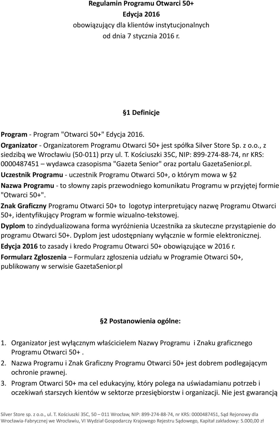 Kościuszki 35C, NIP: 899-274-88-74, nr KRS: 0000487451 wydawca czasopisma "Gazeta Senior" oraz portalu GazetaSenior.pl.