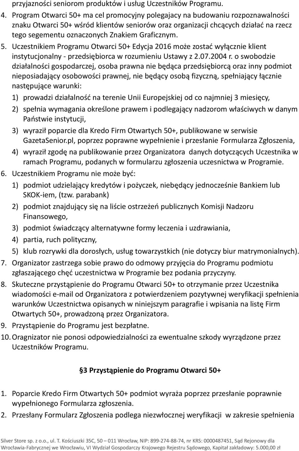 Graficznym. 5. Uczestnikiem Programu Otwarci 50+ Edycja 2016 może zostać wyłącznie klient instytucjonalny - przedsiębiorca w rozumieniu Ustawy z 2.07.2004 r.