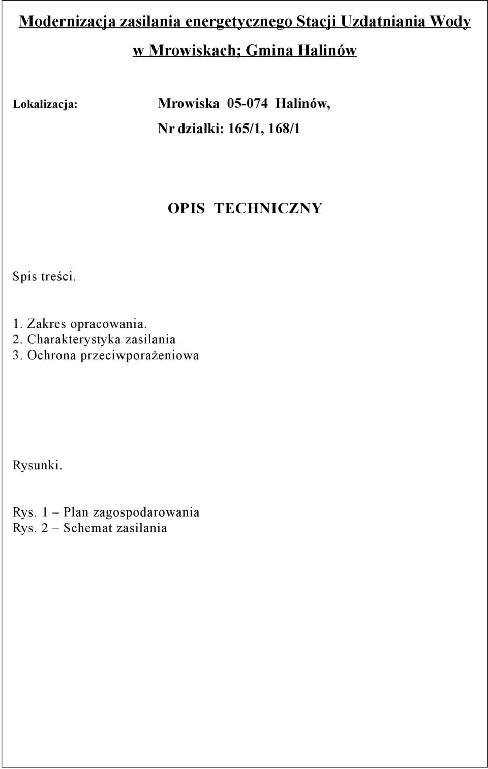 TECHNICZNY Spis treści. 1. Zakres opracowania. 2. Charakterystyka zasilania 3.