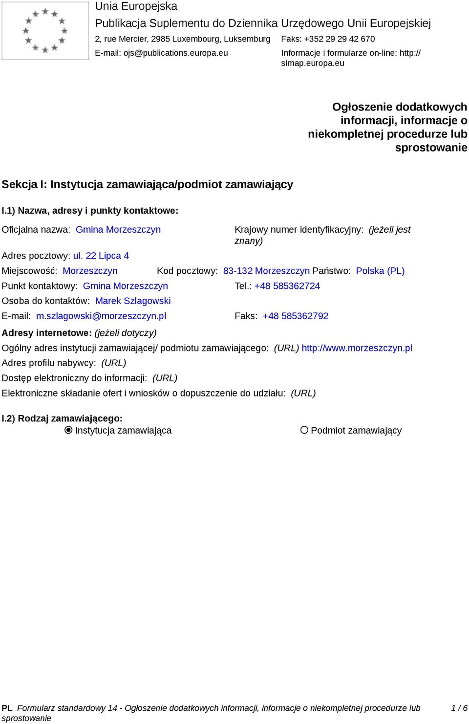 1) Nazwa, adresy i punkty kontaktowe: Oficjalna nazwa: Gmina Morzeszczyn Adres pocztowy: ul.