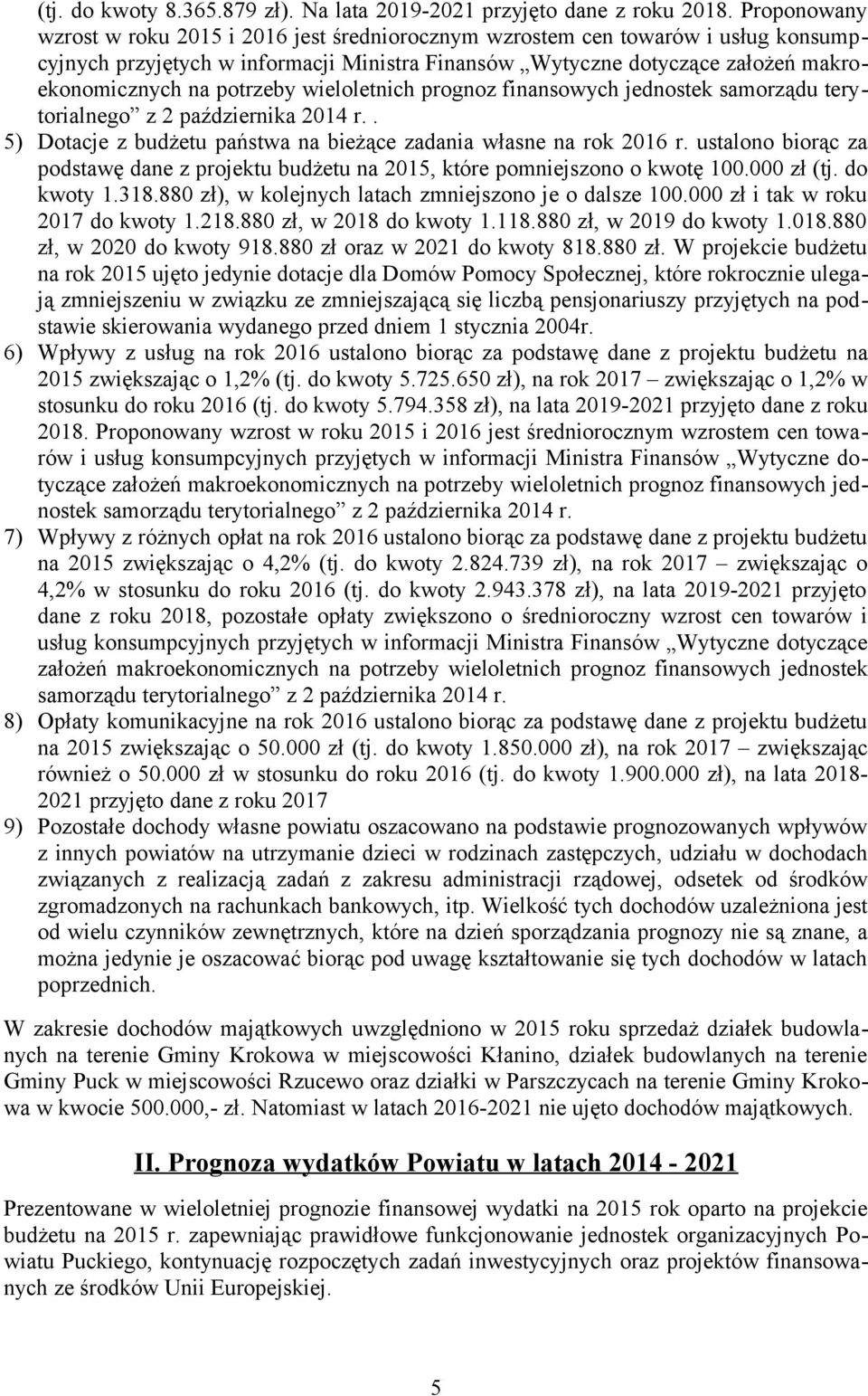 potrzeby wieloletnich prognoz finansowych jednostek samorządu terytorialnego z 2 października 2014 r.. 5) Dotacje z budżetu państwa na bieżące zadania własne na rok 2016 r.