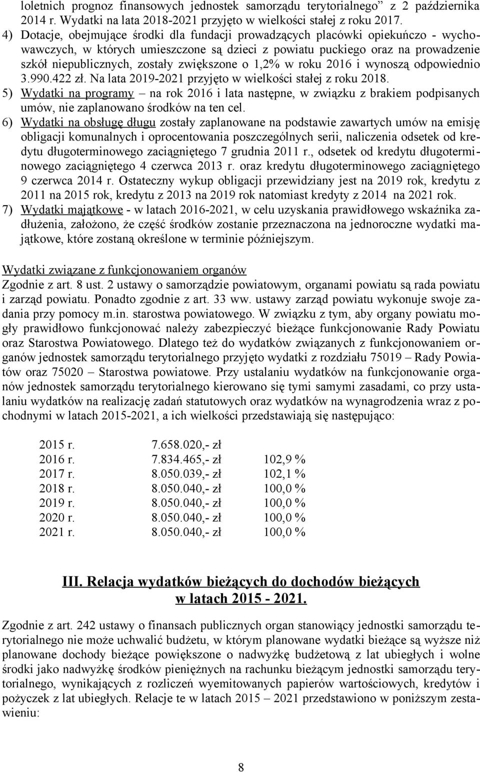 zwiększone o 1,2% w roku 2016 i wynoszą odpowiednio 3.990.422 zł. Na lata 2019-2021 przyjęto w wielkości stałej z roku 2018.