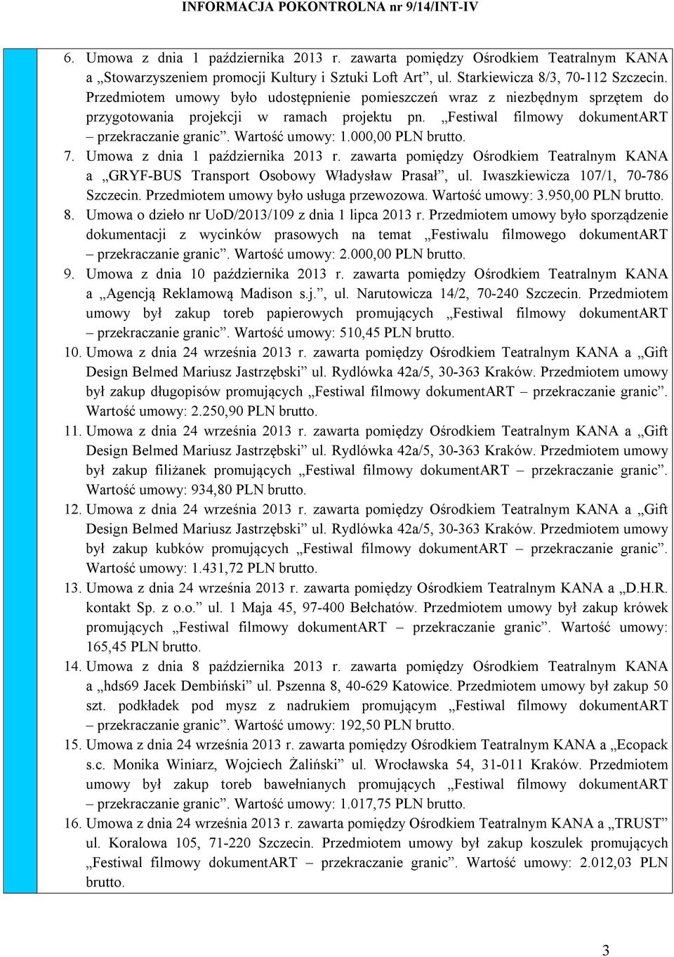 000,00 PLN brutto. 7. Umowa z dnia 1 października 2013 r. zawarta pomiędzy Ośrodkiem Teatralnym KANA a GRYF-BUS Transport Osobowy Władysław Prasał, ul. Iwaszkiewicza 107/1, 70-786 Szczecin.