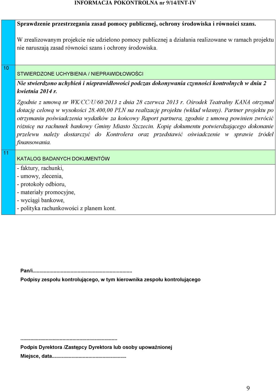 10 11 STWIERDZONE UCHYBIENIA / NIEPRAWIDŁOWOŚCI Nie stwierdzono uchybień i nieprawidłowości podczas dokonywania czynności kontrolnych w dniu 2 kwietnia 2014 r.