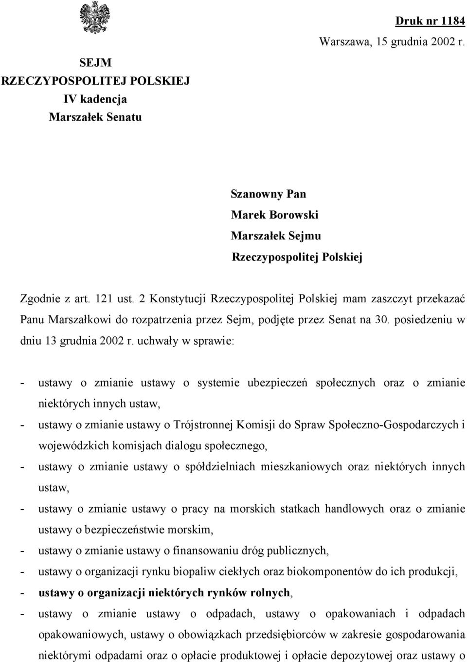 uchwały w sprawie: - ustawy o zmianie ustawy o systemie ubezpieczeń społecznych oraz o zmianie niektórych innych ustaw, - ustawy o zmianie ustawy o Trójstronnej Komisji do Spraw