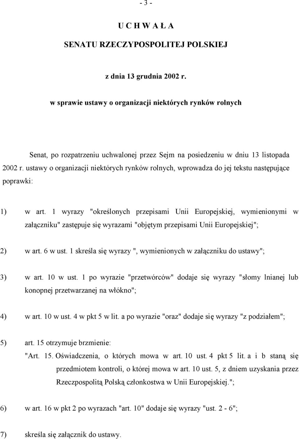 ustawy o organizacji niektórych rynków rolnych, wprowadza do jej tekstu następujące poprawki: 1) w art.