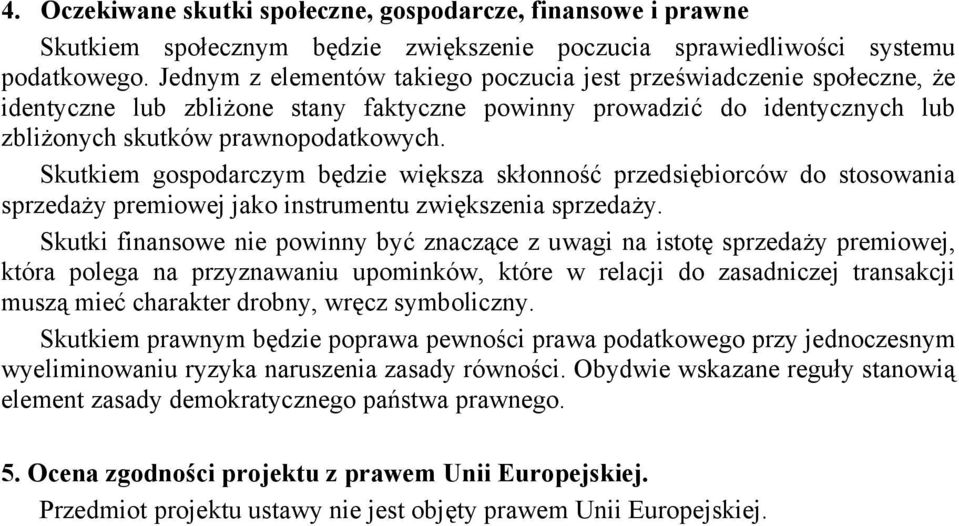 Skutkiem gospodarczym będzie większa skłonność przedsiębiorcw do stosowania sprzedaży premiowej jako instrumentu zwiększenia sprzedaży.