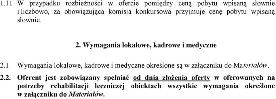 1 Wymagania lokalowe, kadrowe i medyczne określone są w załączniku do Materiałów. 2.