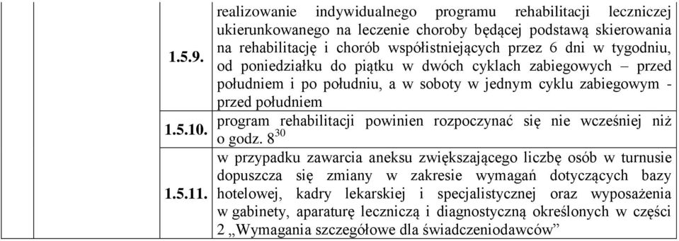 tygodniu, od poniedziałku do piątku w dwóch cyklach zabiegowych przed południem i po południu, a w soboty w jednym cyklu zabiegowym - przed południem program rehabilitacji powinien