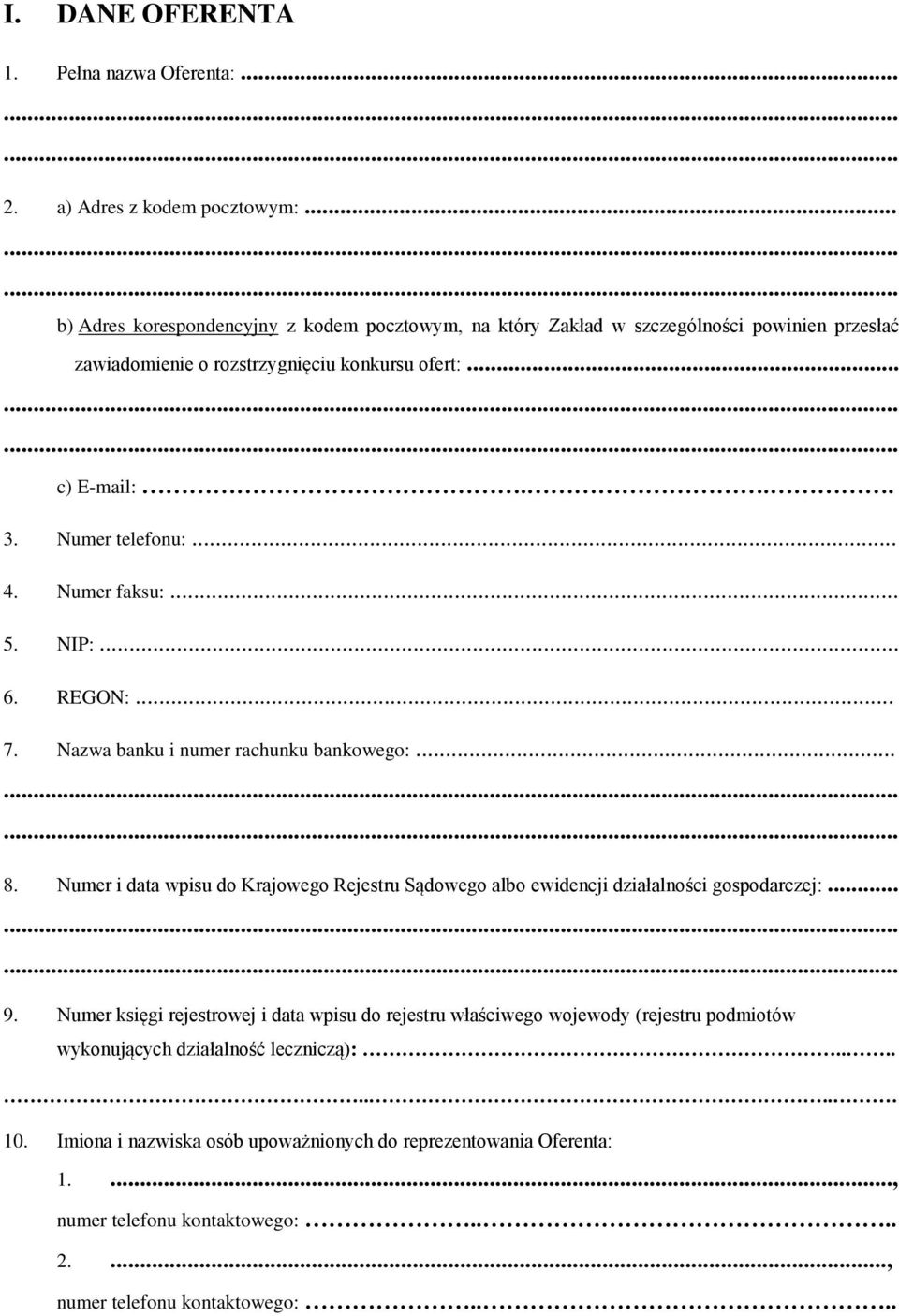 Numer telefonu:... 4. Numer faksu:... 5. NIP:... 6. REGON:... 7. Nazwa banku i numer rachunku bankowego:......... 8.