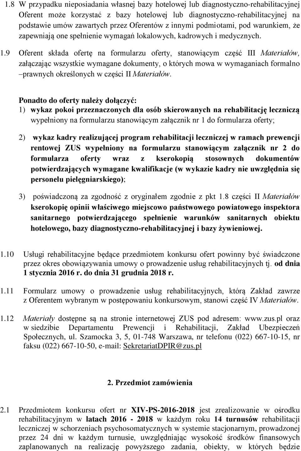 9 Oferent składa ofertę na formularzu oferty, stanowiącym część III Materiałów, załączając wszystkie wymagane dokumenty, o których mowa w wymaganiach formalno prawnych określonych w części II