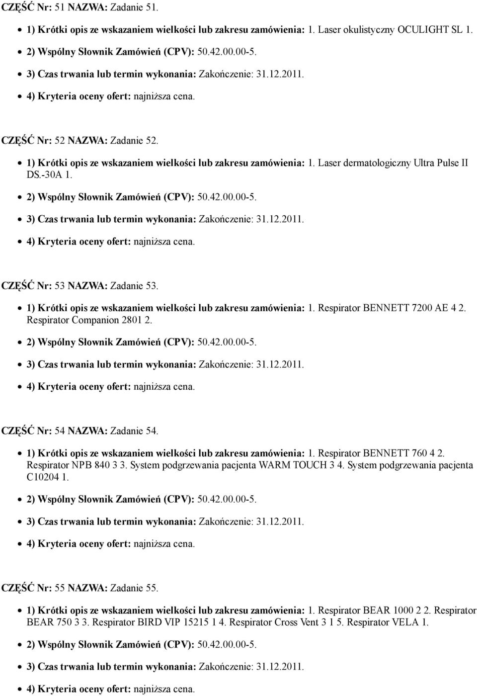 1) Krótki opis ze wskazaniem wielkości lub zakresu zamówienia: 1. Respirator BENNETT 7200 AE 4 2. Respirator Companion 2801 2. CZĘŚĆ Nr: 54 NAZWA: Zadanie 54.