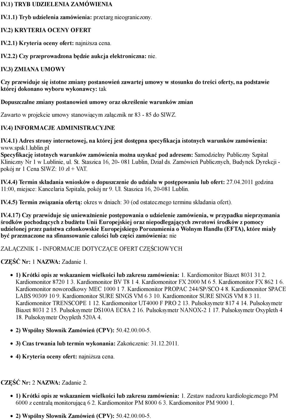 oraz określenie warunków zmian Zawarto w projekcie umowy stanowiącym załącznik nr 83-85 do SIWZ. IV.4)