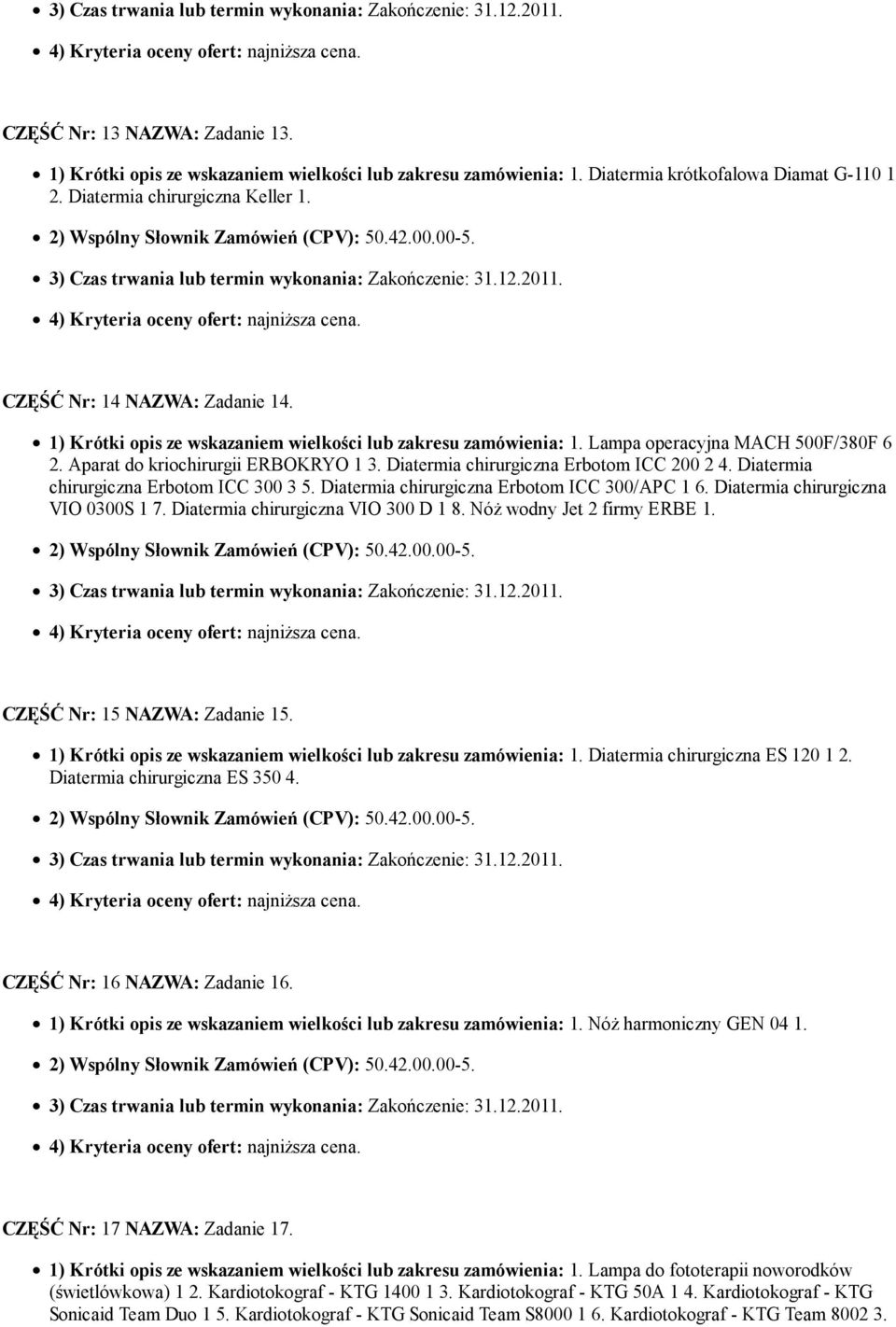 Diatermia chirurgiczna Erbotom ICC 200 2 4. Diatermia chirurgiczna Erbotom ICC 300 3 5. Diatermia chirurgiczna Erbotom ICC 300/APC 1 6. Diatermia chirurgiczna VIO 0300S 1 7.