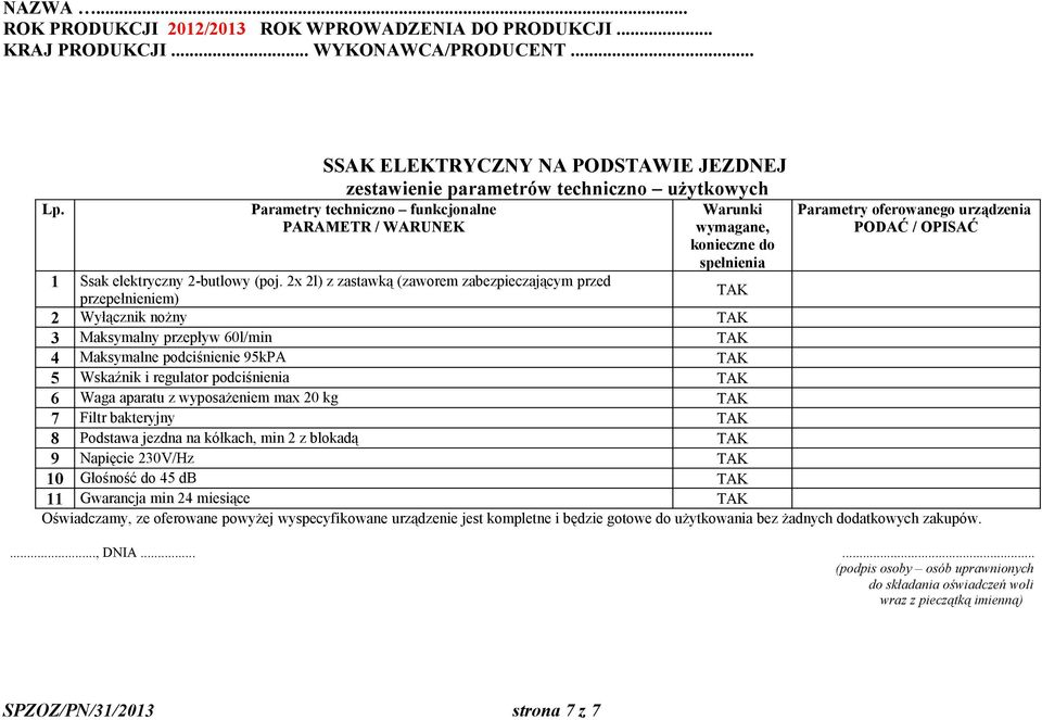 2x 2l) z zastawką (zaworem zabezpieczającym przed przepełnieniem) 2 Wyłącznik nożny 3 Maksymalny przepływ 60l/min 4 Maksymalne podciśnienie 95kPA 5 Wskaźnik i regulator podciśnienia 6 Waga