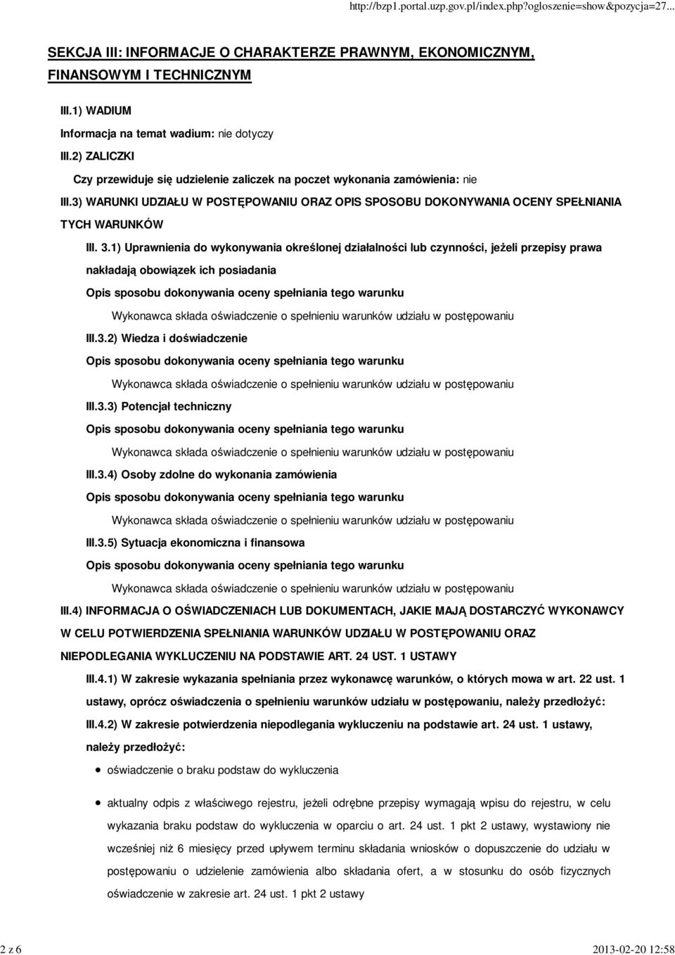 1) Uprawnienia do wykonywania określonej działalności lub czynności, jeŝeli przepisy prawa nakładają obowiązek ich posiadania III.3.2) Wiedza i doświadczenie III.3.3) Potencjał techniczny III.3.4) Osoby zdolne do wykonania zamówienia III.