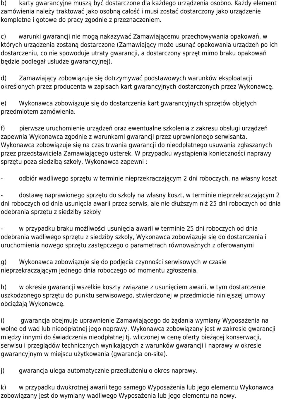 c) warunki gwarancji nie mogą nakazywać Zamawiającemu przechowywania opakowań, w których urządzenia zostaną dostarczone (Zamawiający może usunąć opakowania urządzeń po ich dostarczeniu, co nie