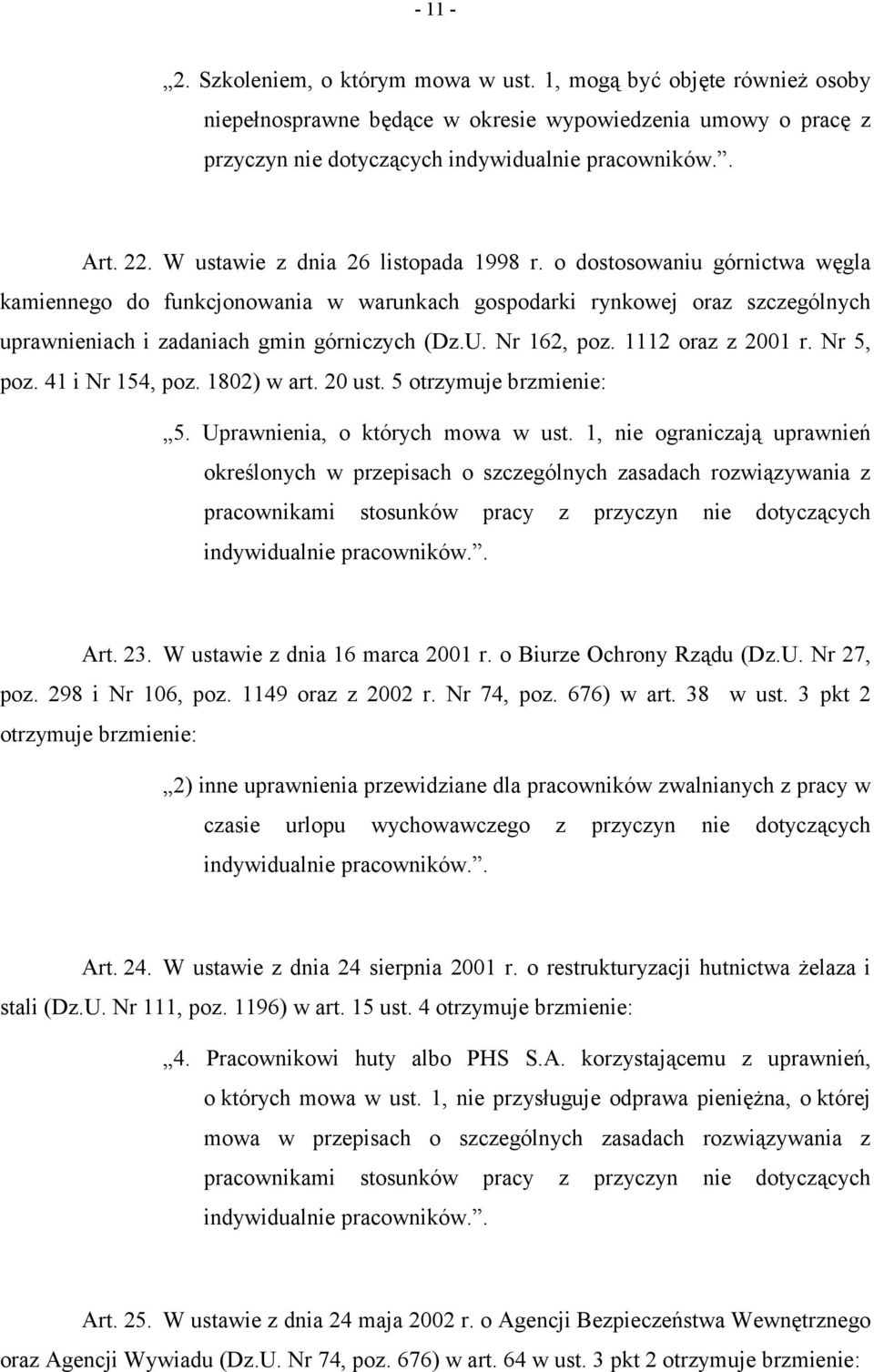 Nr 162, poz. 1112 oraz z 2001 r. Nr 5, poz. 41 i Nr 154, poz. 1802) w art. 20 ust. 5 otrzymuje brzmienie: 5. Uprawnienia, o których mowa w ust.