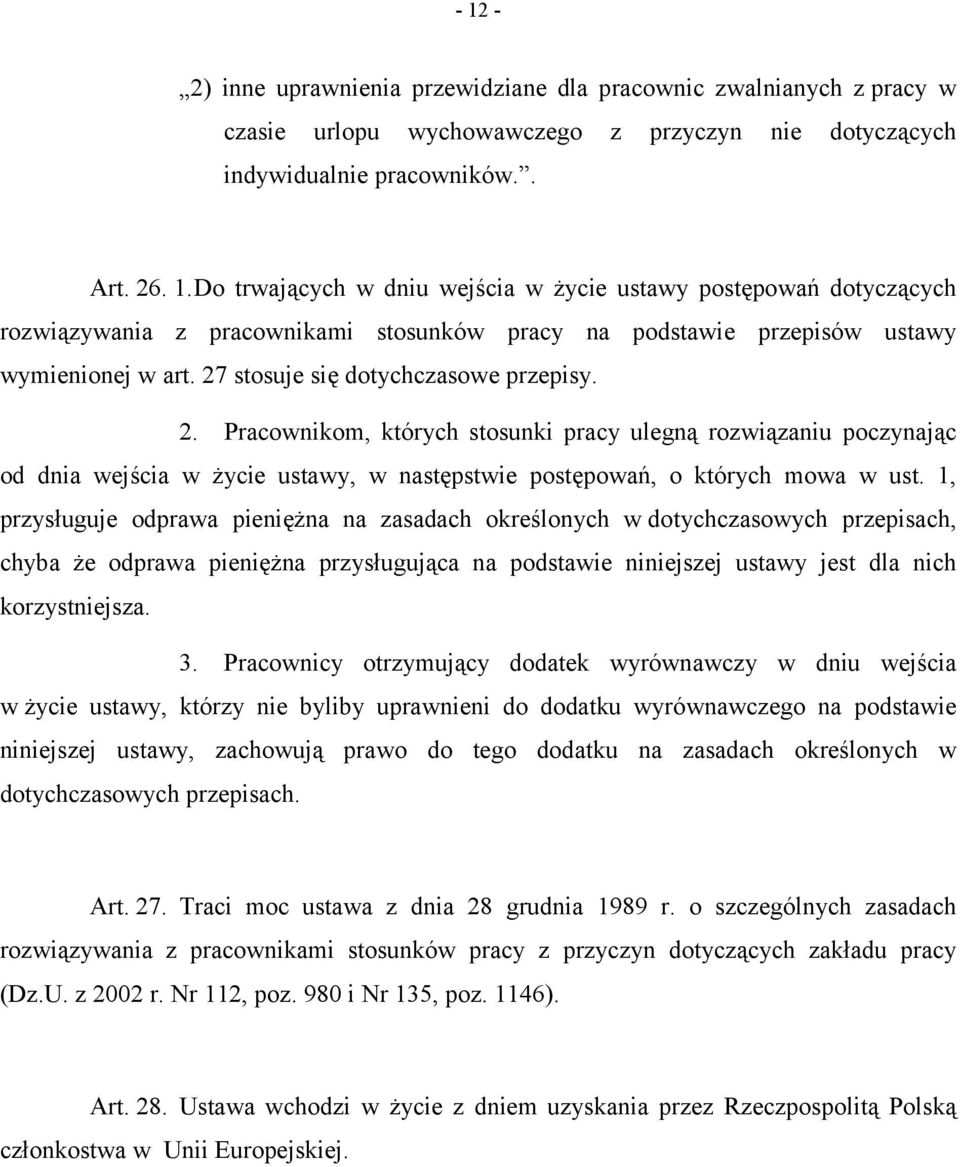 1, przysługuje odprawa pieniężna na zasadach określonych w dotychczasowych przepisach, chyba że odprawa pieniężna przysługująca na podstawie niniejszej ustawy jest dla nich korzystniejsza. 3.