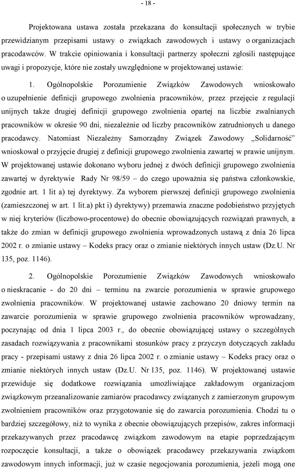 Ogólnopolskie Porozumienie Związków Zawodowych wnioskowało o uzupełnienie definicji grupowego zwolnienia pracowników, przez przejęcie z regulacji unijnych także drugiej definicji grupowego zwolnienia