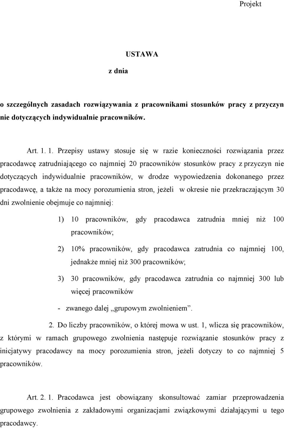 drodze wypowiedzenia dokonanego przez pracodawcę, a także na mocy porozumienia stron, jeżeli w okresie nie przekraczającym 30 dni zwolnienie obejmuje co najmniej: 1) 10 pracowników, gdy pracodawca