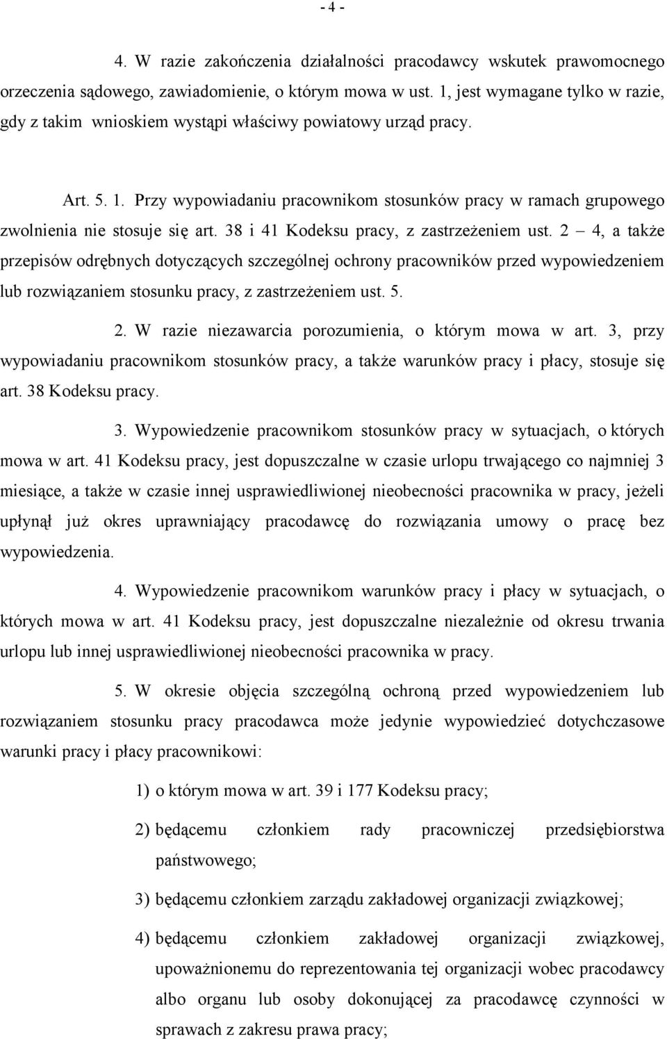 Przy wypowiadaniu pracownikom stosunków pracy w ramach grupowego zwolnienia nie stosuje się art. 38 i 41 Kodeksu pracy, z zastrzeżeniem ust.