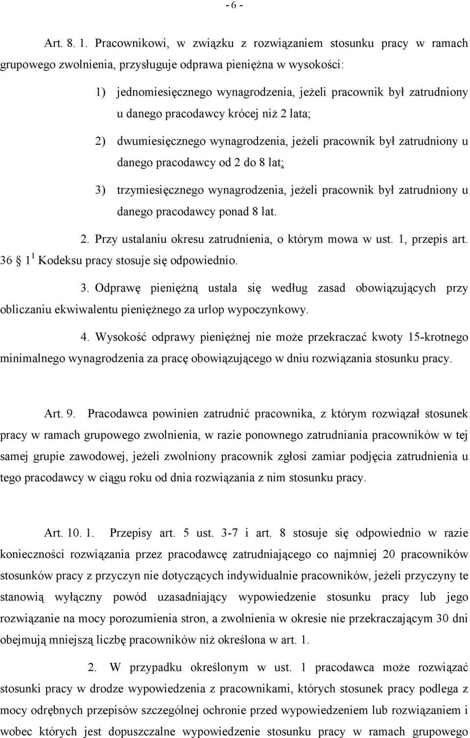 danego pracodawcy krócej niż 2 lata; 2) dwumiesięcznego wynagrodzenia, jeżeli pracownik był zatrudniony u danego pracodawcy od 2 do 8 lat; 3) trzymiesięcznego wynagrodzenia, jeżeli pracownik był