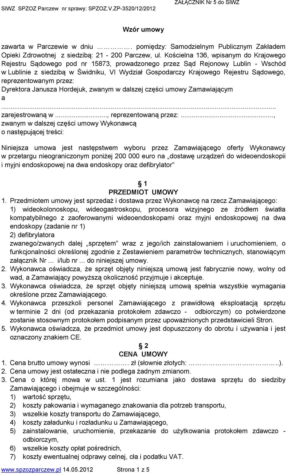 Sądowego, reprezentowanym przez: Dyrektora Janusza Hordejuk, zwanym w dalszej części umowy Zamawiającym a... zarejestrowaną w..., reprezentowaną przez:.