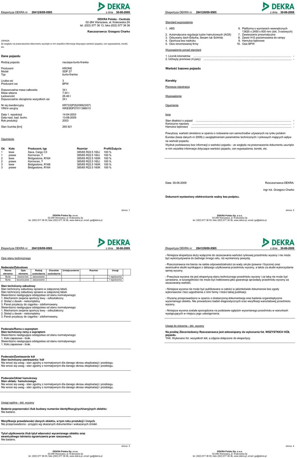 Standard wyposażenia 1. ABS 6. Platforma o wymiarach wewnętrznych 13620 x 2450 x 600 mm (dot. 3-osiowych) 2. Automatyczna regulacja luzów hamulcowych (AGS) 7. Zawieszenie pneumatyczne 3.