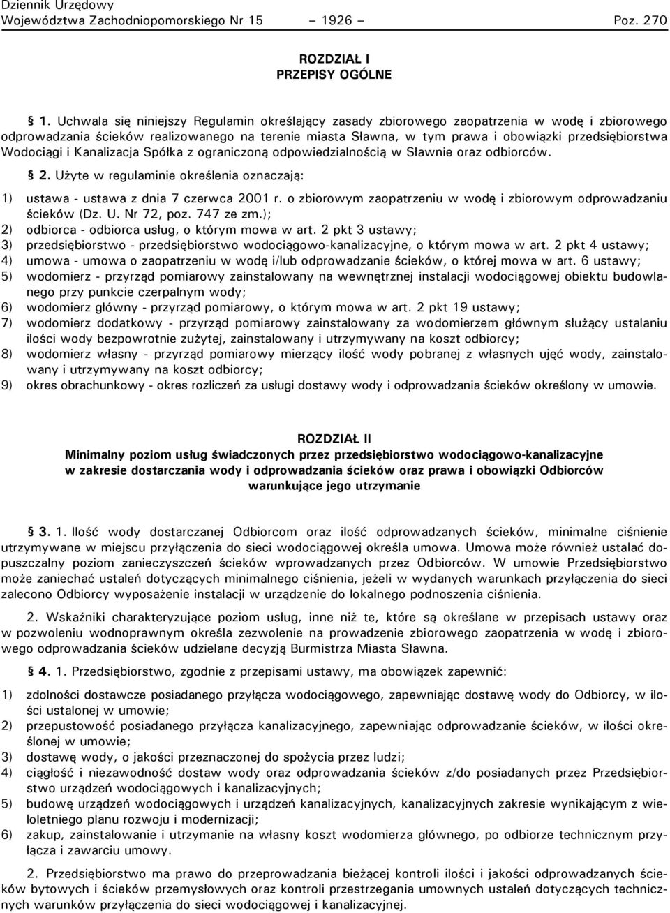 Wodociągi i Kanalizacja Spółka z ograniczoną odpowiedzialnością w Sławnie oraz odbiorców. 2. Użyte w regulaminie określenia oznaczają: 1) ustawa - ustawa z dnia 7 czerwca 2001 r.