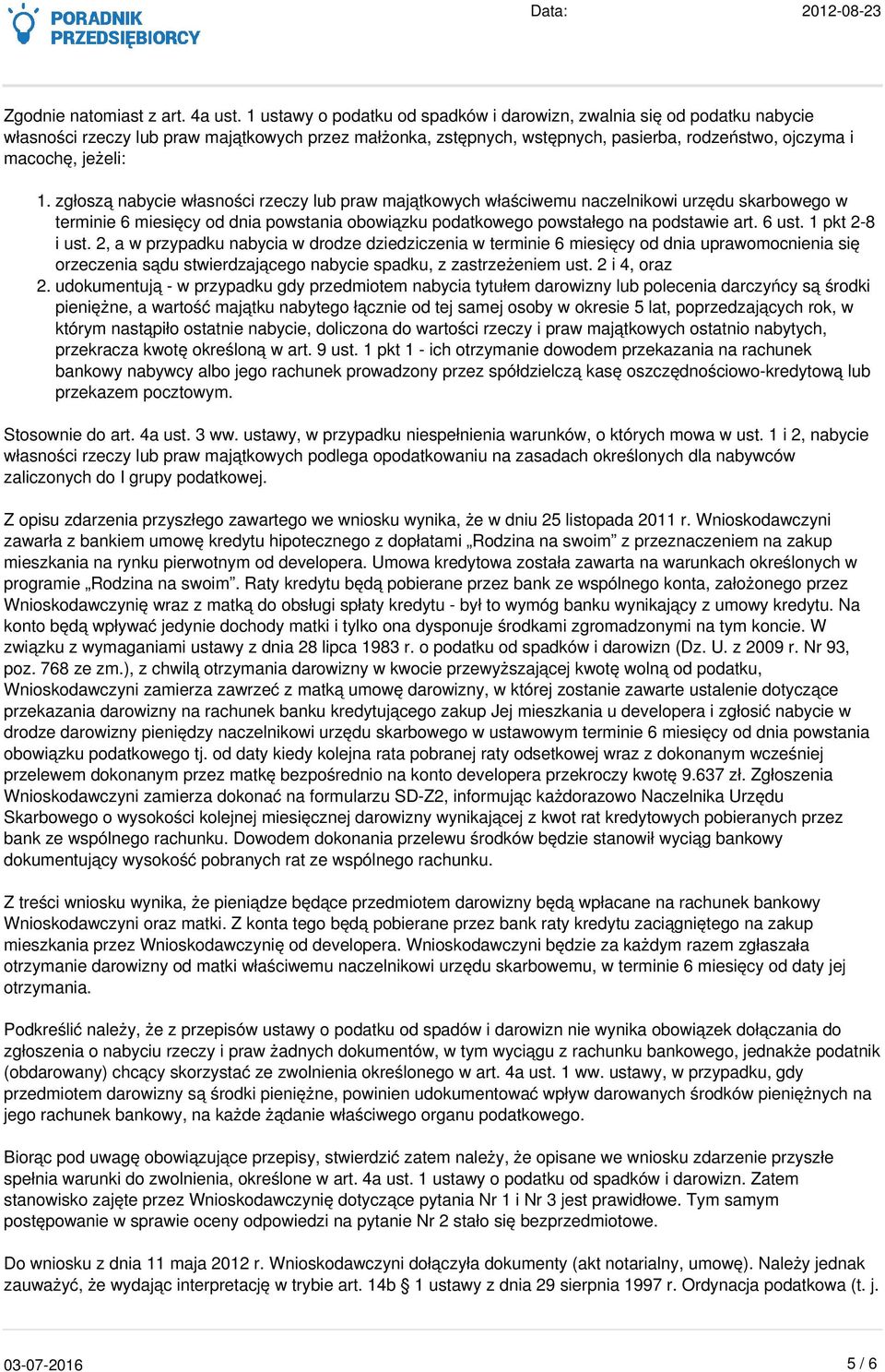 zgłoszą nabycie własności rzeczy lub praw majątkowych właściwemu naczelnikowi urzędu skarbowego w terminie 6 miesięcy od dnia powstania obowiązku podatkowego powstałego na podstawie art. 6 ust.