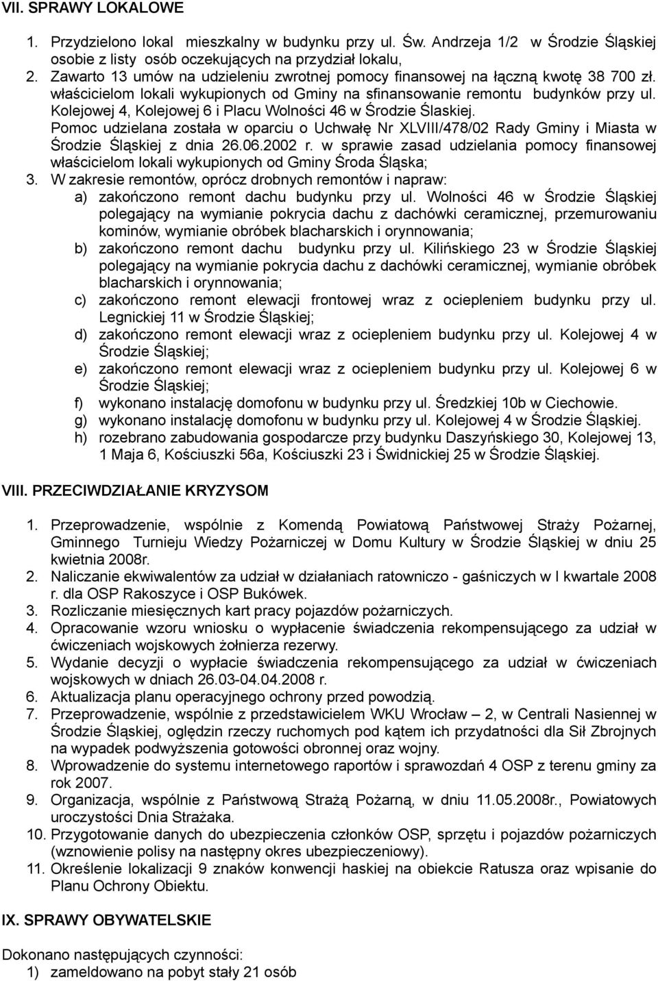 Kolejowej 4, Kolejowej 6 i Placu Wolności 46 w Środzie Ślaskiej. Pomoc udzielana została w oparciu o Uchwałę Nr XLVIII/478/02 Rady Gminy i Miasta w Środzie Śląskiej z dnia 26.06.2002 r.